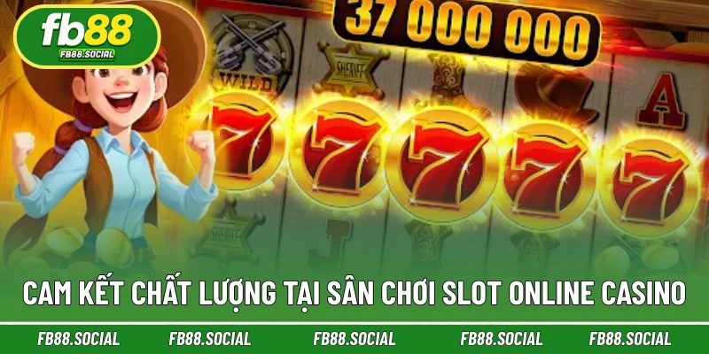 Cam kết chất lượng tại sân chơi Slot online casino