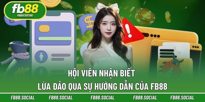 Hội viên nhận biết lừa đảo qua sự hướng dẫn của FB88