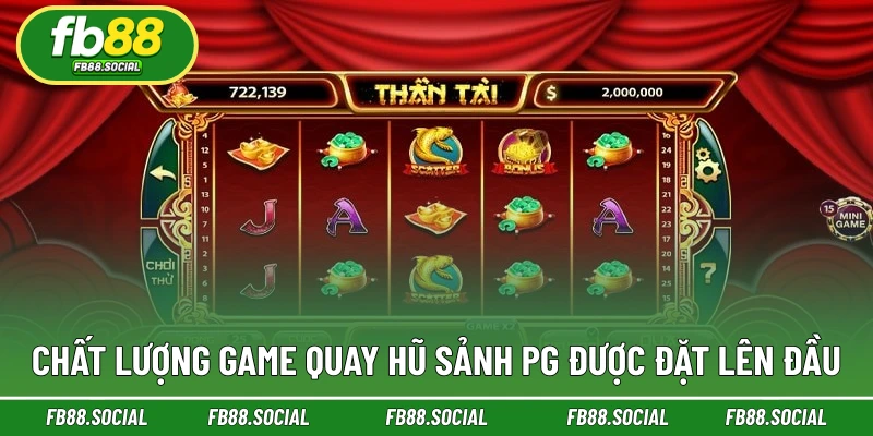 Chất lượng game Quay hũ sảnh PG được đặt lên đầu