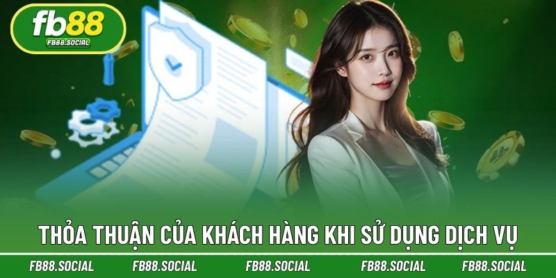 Thỏa thuận của khách hàng khi sử dụng dịch vụ