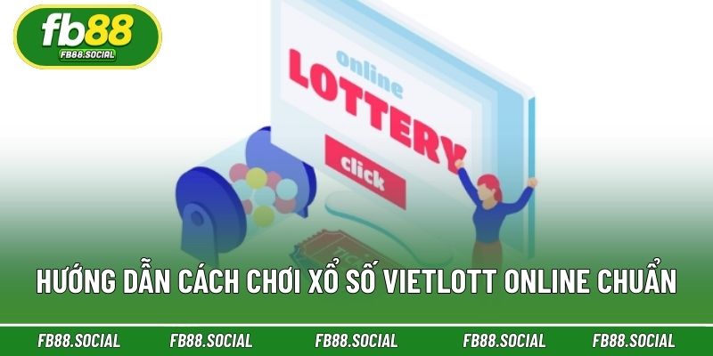 Cách chơi xổ số Vietlott đúng quy trình