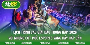 Lịch Trình Các Giải Đấu Trong Năm 2026 - Cột Mốc Esports Vàng