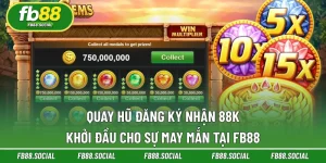 Quay Hũ Đăng Ký Nhận 88K | Khởi Đầu May Mắn Tại FB88