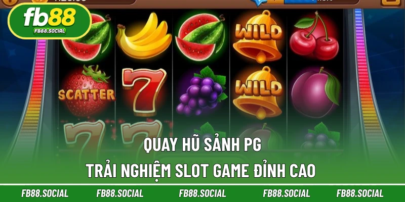 Quay Hũ Sảnh PG FB88 | Trải Nghiệm Slot Game Đỉnh Cao
