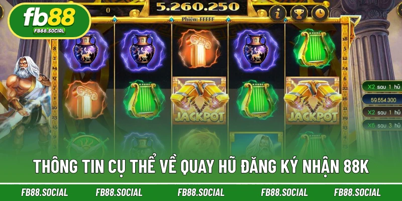 Thông tin cụ thể về Quay hũ đăng ký nhận 88K